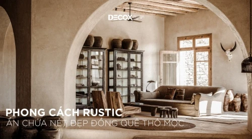 Phong cách Rustic – không gian ẩn chứa nét đẹp đồng quê thô mộc